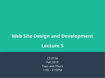 Web Site Design and Development  Lecture 5  CS 0134  Fall 2018  Tues and Thurs  1:00  2:15PM