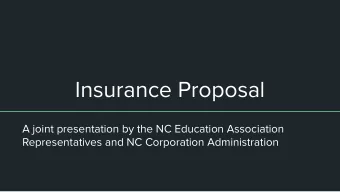 Insurance Proposal  A joint presentation by the NC Education Association  Representatives and NC