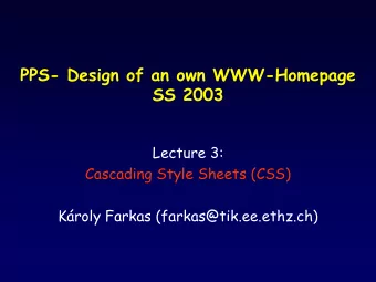 PPS- Design of an own WWW-Homepage  SS 2003  Lecture 3:  Cascading Style Sheets (CSS)  Kroly
