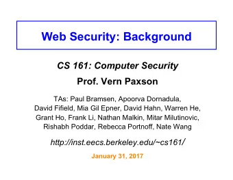 Web Security: Background CS 161: Computer Security Prof. Vern Paxson  TAs: Paul Bramsen, Apoorva