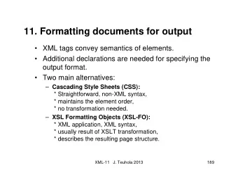 11. Formatting documents for output   XML tags convey semantics of elements.   Additional