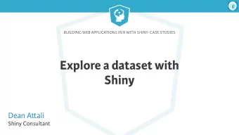 Explore a dataset with  Shiny Dean A  ali  Shiny Consultant  Building Web Applications in R with
