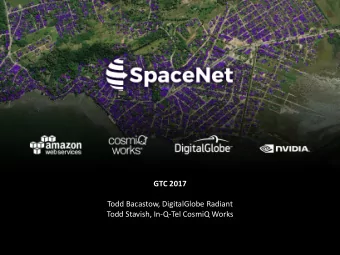 Todd Stavish, In-Q-Tel CosmiQ Works  SpaceNet Overview  Inspiration  Components  Datasets