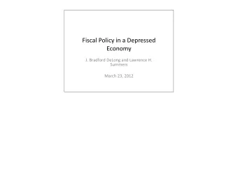 Fiscal  Policy  in  a  Depressed    Economy  J.  Bradford  DeLong  and