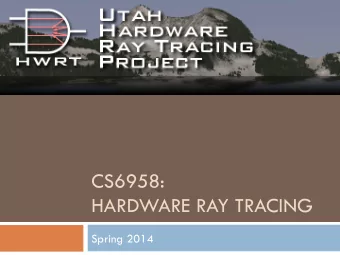 CS6958:  HARDWARE RAY TRACING  Spring 2014  What is Ray Tracing?  A computer graphic rendering