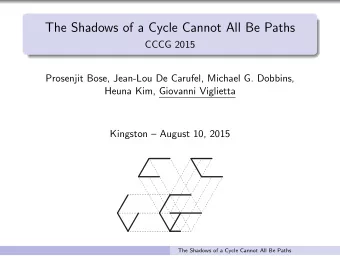 The Shadows of a Cycle Cannot All Be Paths  CCCG 2015  Prosenjit Bose, Jean-Lou De Carufel, Michael