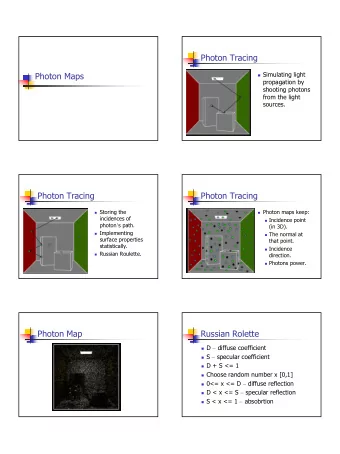 Photon Tracing  Photon Maps  Simulating light  propagation by  shooting photons  from the light