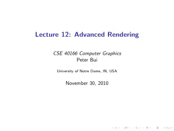Lecture 12: Advanced Rendering  CSE 40166 Computer Graphics  Peter Bui  University of Notre Dame,