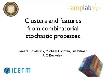 Clusters and features  from combinatorial  stochastic processes  Tamara Broderick, Michael I.