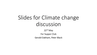 Slides for Climate change  discussion 22 nd May  For Supper Club  Gerald Oakham, Peter Black