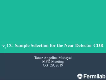 n e CC Sample Selection for the Near Detector CDR  Tanaz Angelina Mohayai  MPD Meeting  Oct. 29,