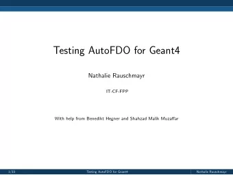 Testing AutoFDO for Geant4  Nathalie Rauschmayr  IT-CF-FPP  With help from Benedikt Hegner and