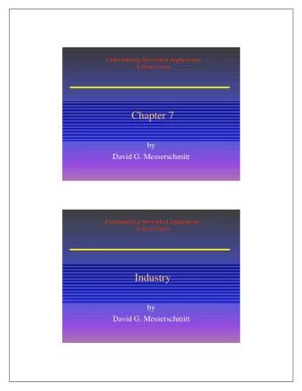 Chapter 7  by  David G. Messerschmitt  Understanding Networked Applications:  A First Course
