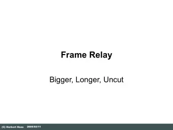 Frame Relay  Bigger, Longer, Uncut  2005/03/11  (C) Herbert Haas  What is Frame Relay?