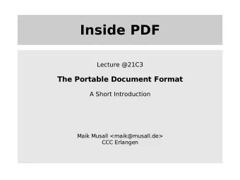 Inside PDF  Lecture @21C3  The Portable Document Format  A Short Introduction  Maik Musall