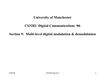 University of Manchester  CS3282: Digital Communications 06  Section 9:  Multi-level digital