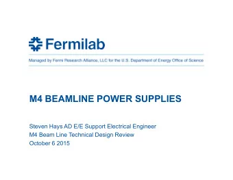 M4 BEAMLINE POWER SUPPLIES  Steven Hays AD E/E Support Electrical Engineer  M4 Beam Line Technical
