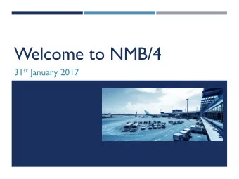Welcome to NMB/4 31 st January 2017  MEETING AGENDA  10:00 Opening of NMB/4   Agenda item 1 :