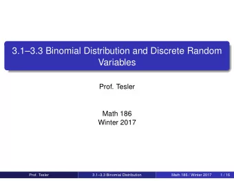 3.13.3 Binomial Distribution and Discrete Random  Variables  Prof. Tesler  Math 186  Winter 2017