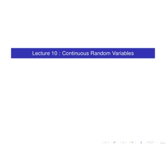 Lecture 10 : Continuous Random Variables  0/ 21  In this section you will compute probabilities by