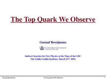 The Top Quark We Observe  Gustaaf Brooijmans  Indirect Searches for New Physics at the Time of the