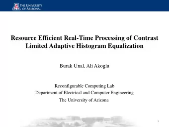 Limited Adaptive Histogram Equalization Burak  nal, Ali Akoglu  Reconfigurable Computing Lab