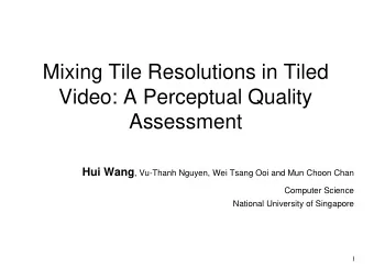 Mixing Tile Resolutions in Tiled  Video: A Perceptual Quality  Assessment Hui Wang , Vu-Thanh