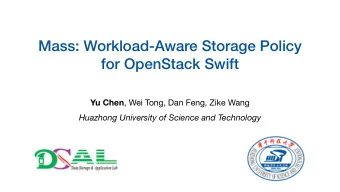 Mass: Workload-Aware Storage Policy  for OpenStack Swift Yu Chen , Wei Tong, Dan Feng, Zike Wang