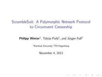 ScrambleSuit: A Polymorphic Network Protocol  to Circumvent Censorship Philipp Winter 1 , Tobias