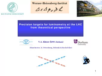 Precision targets for luminometry at the LHC  from theoretical perspective V.A. Khoze ( IPPP,