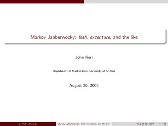 Markov Jabberwocky: fesh , excenture , and the like  John Kerl  Department of Mathematics,