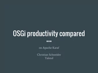 OSGi productivity compared  on Apache Karaf  Christian Schneider  Talend  Goals  Introduce