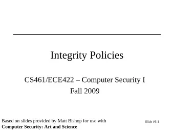 Integrity Policies  CS461/ECE422  Computer Security I  Fall 2009  Based on slides provided by