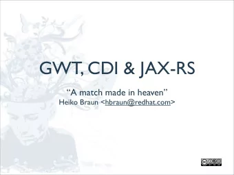 GWT, CDI &amp; JAX-RS  A match made in heaven  Heiko Braun &lt;hbraun@redhat.com&gt;  About