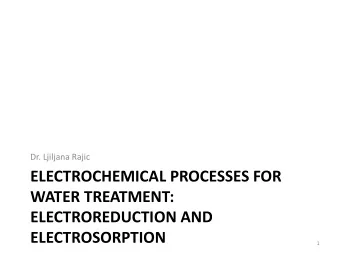 ELECTROCHEMICAL PROCESSES FOR  WATER TREATMENT:  ELECTROREDUCTION AND  ELECTROSORPTION  1  Focus of