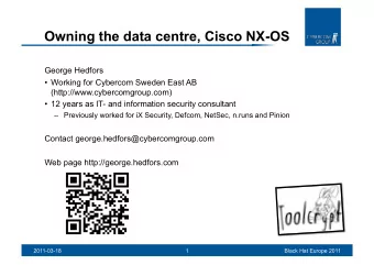 Owning the data centre, Cisco NX-OS  George Hedfors  Working for Cybercom Sweden East AB