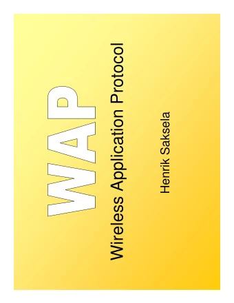 Wireless Application Protocol  Henrik Saksela  Introduction   Motivation  WAP is