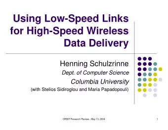 Using Low-Speed Links  for High-Speed Wireless  Data Delivery  Henning Schulzrinne  Dept. of