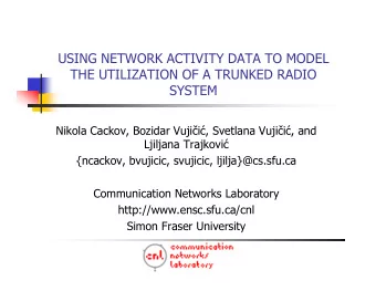 USING NETWORK ACTIVITY DATA TO MODEL  THE UTILIZATION OF A TRUNKED RADIO  SYSTEM Nikola Cackov,