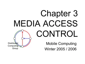 Chapter 3  MEDIA ACCESS  CONTROL  Mobile Computing  Distributed  Computing  Winter 2005 / 2006