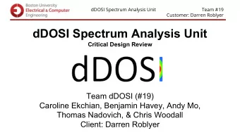 dDOSI Spectrum Analysis Unit  Critical Design Review  Team dDOSI (#19)  Caroline Ekchian, Benjamin