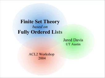 Finite Set Theory  based on  Fully Ordered Lists  Jared Davis  UT Austin  ACL2 Workshop  2004