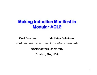 Mak  Making Induction Manif  ing Induction Manifest in  est in  Modular  Modular ACL2  CL2  Carl