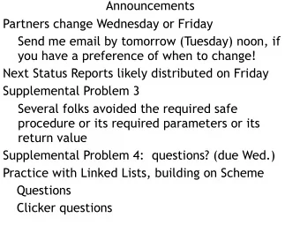 Announcements  Partners change Wednesday or Friday  Send me email by tomorrow (Tuesday) noon, if