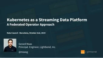 Kubernetes as a Streaming Data Platform  A Federated Operator Approach  Data Council - Barcelona,