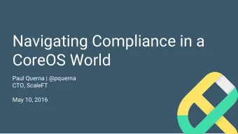 Navigating Compliance in a  CoreOS World  Paul Querna | @pquerna  CTO, ScaleFT  May 10, 2016  Has