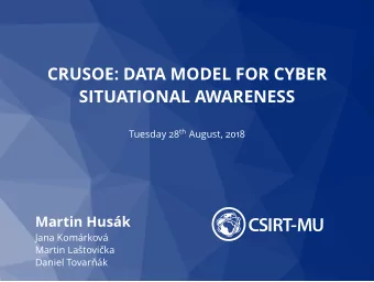 CRUSOE: DATA MODEL FOR CYBER  SITUATIONAL AWARENESS Tuesday 28 th August, 2018  Martin Husk  Jana
