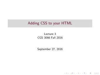 Adding CSS to your HTML  Lecture 3  CGS 3066 Fall 2016  September 27, 2016  Making your document