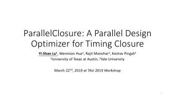 ParallelClosure: A Parallel Design  Optimizer for Timing Closure Yi-Shan Lu 1 , Wenmian Hua 2 ,