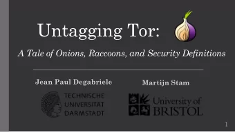 Untagging Tor:  A Tale of Onions, Raccoons, and Security Definitions  Jean Paul Degabriele  Martijn